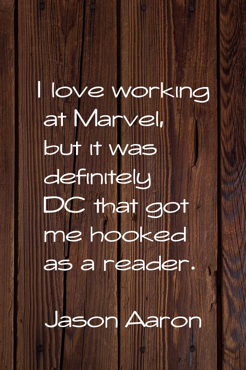 I love working at Marvel, but it was definitely DC that got me hooked as a reader.