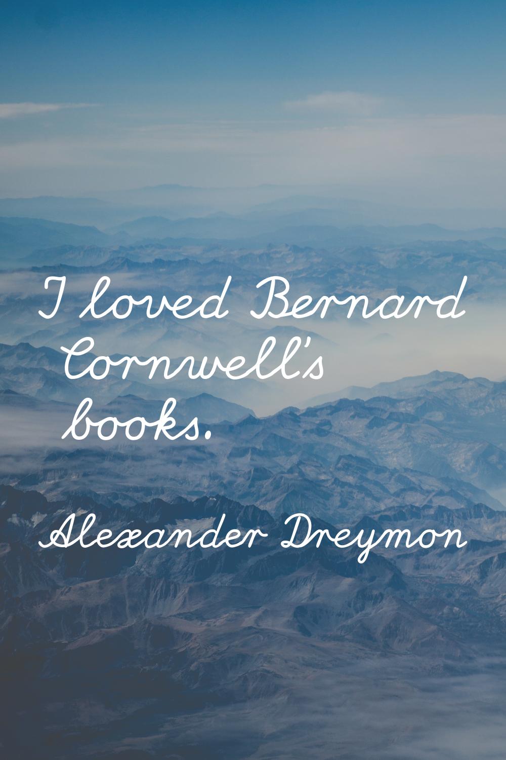 I loved Bernard Cornwell's books.