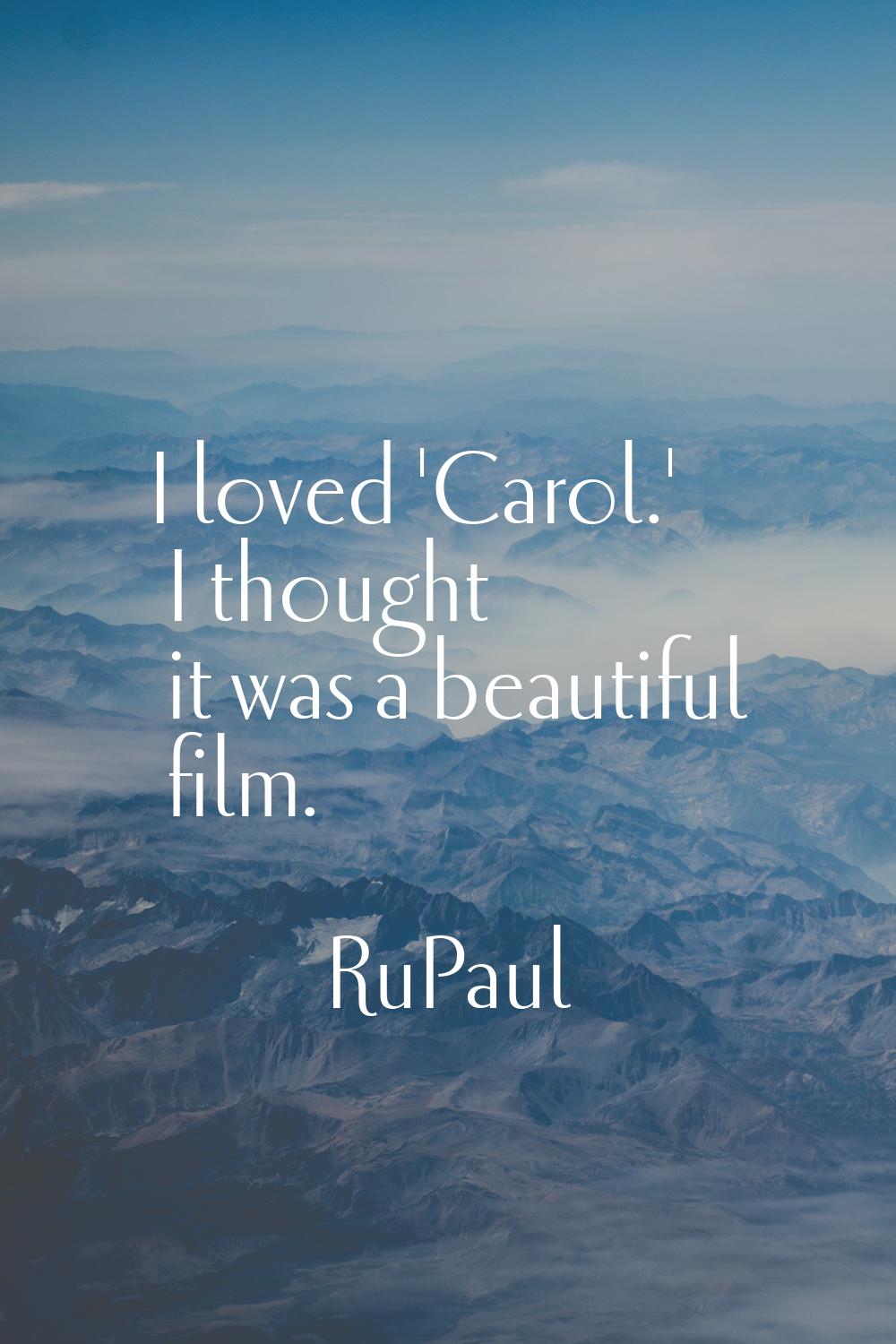 I loved 'Carol.' I thought it was a beautiful film.