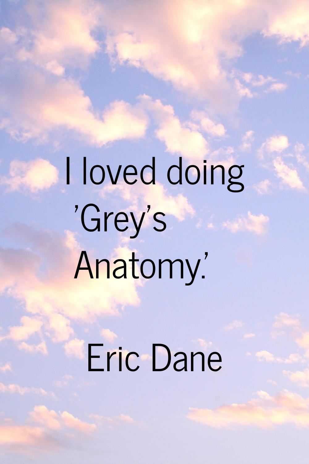 I loved doing 'Grey's Anatomy.'