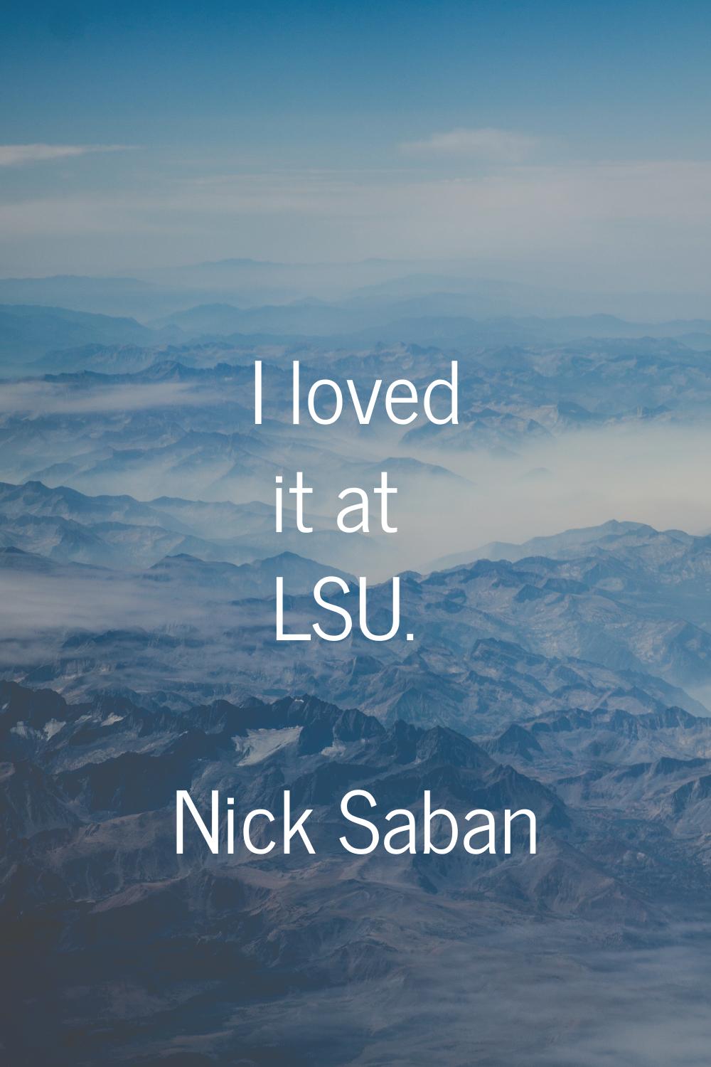 I loved it at LSU.