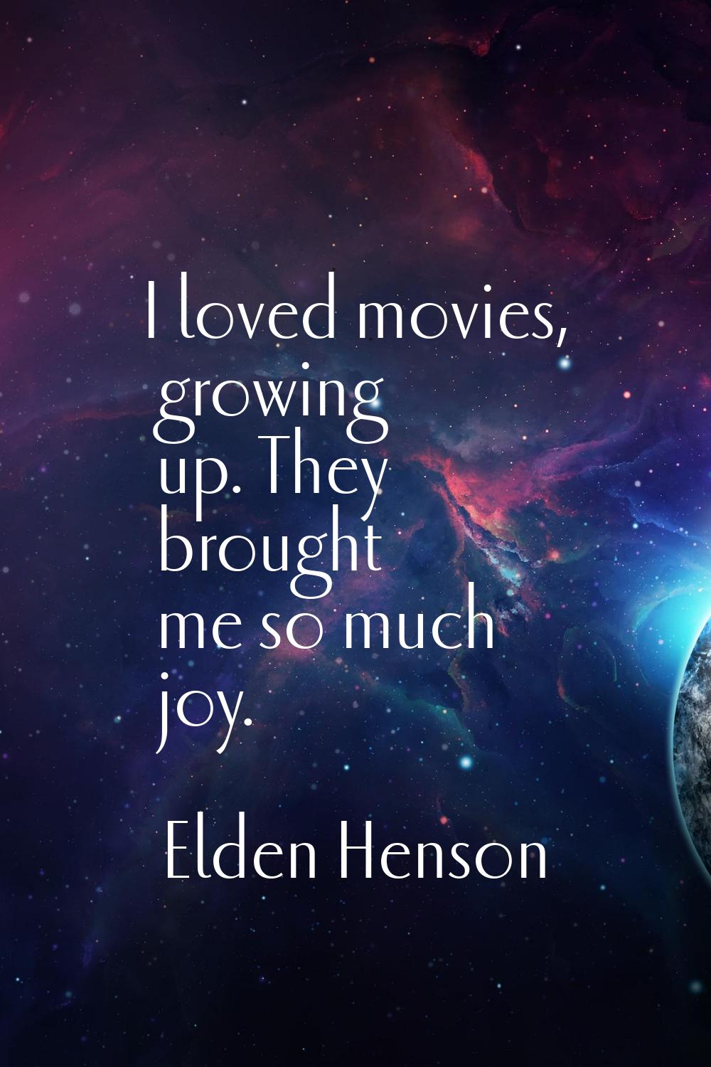 I loved movies, growing up. They brought me so much joy.