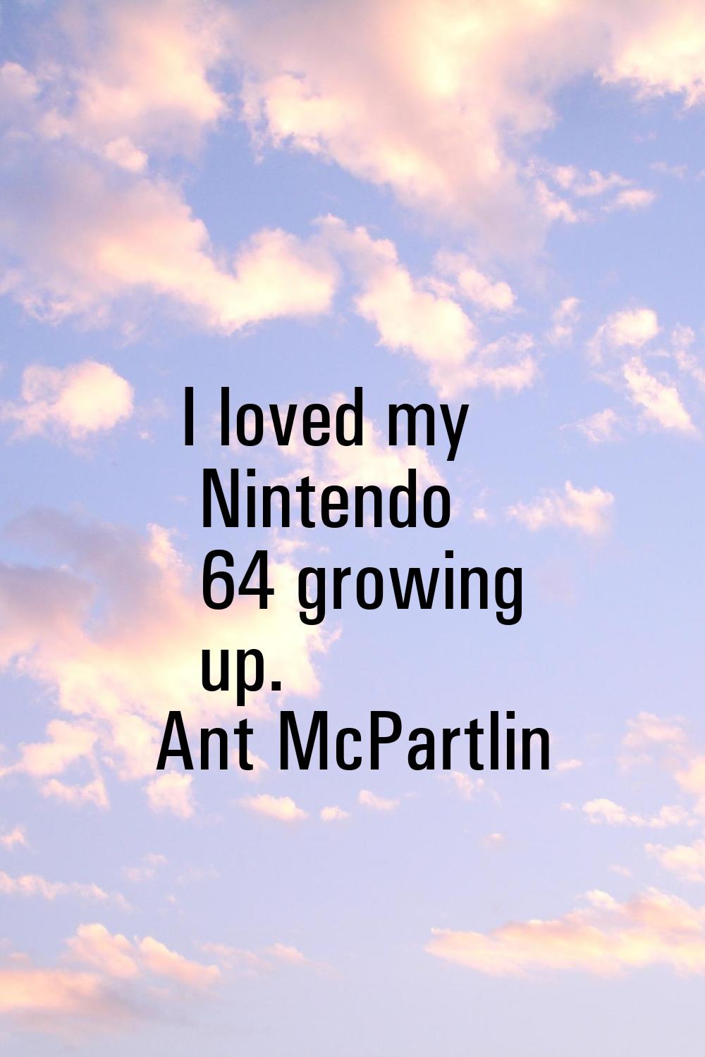 I loved my Nintendo 64 growing up.