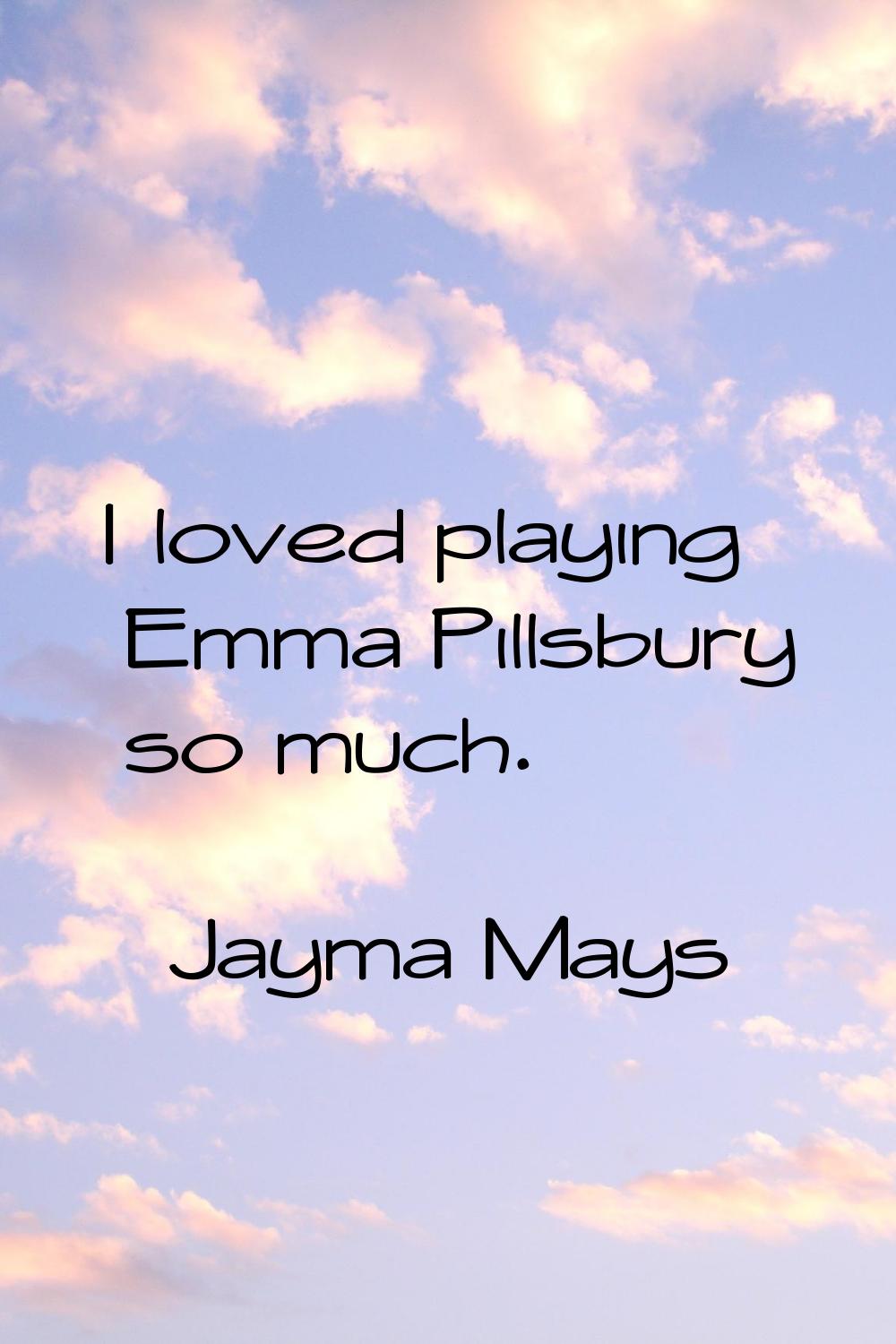 I loved playing Emma Pillsbury so much.