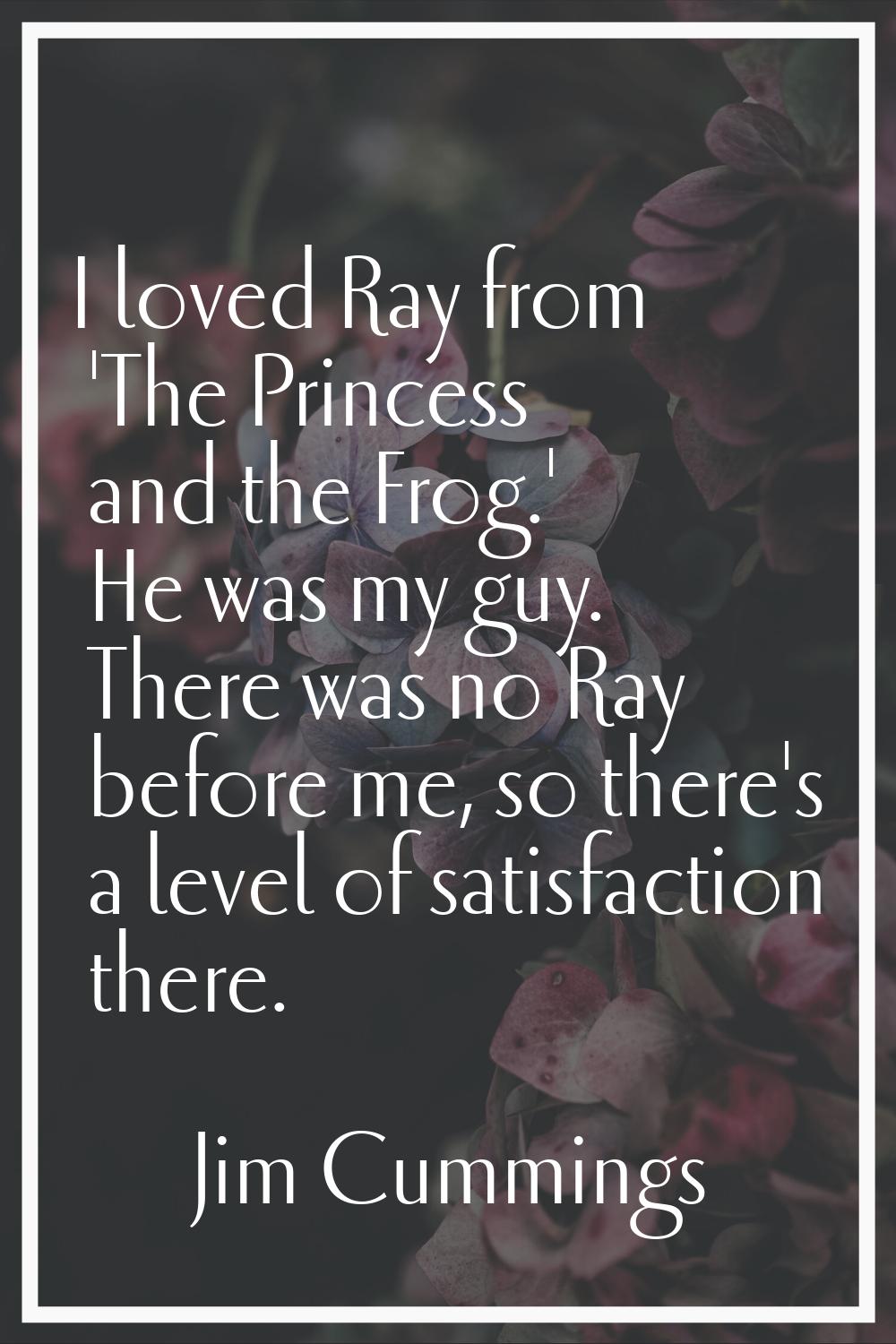I loved Ray from 'The Princess and the Frog.' He was my guy. There was no Ray before me, so there's