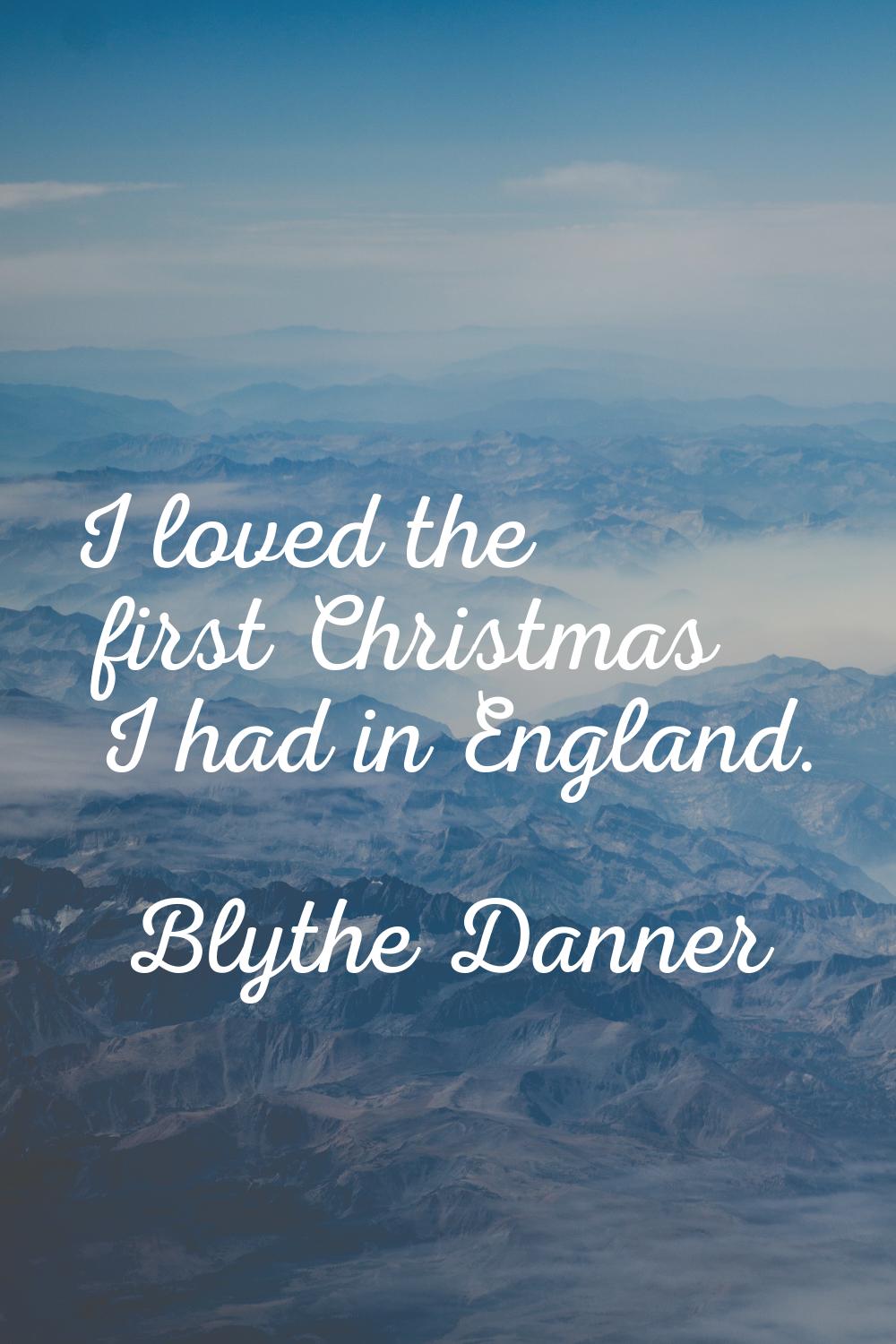 I loved the first Christmas I had in England.