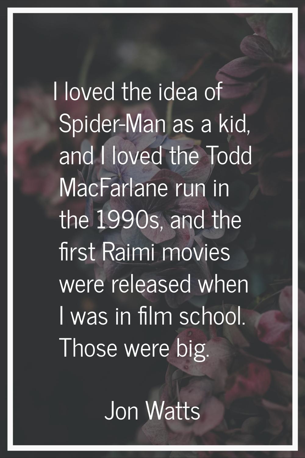 I loved the idea of Spider-Man as a kid, and I loved the Todd MacFarlane run in the 1990s, and the 