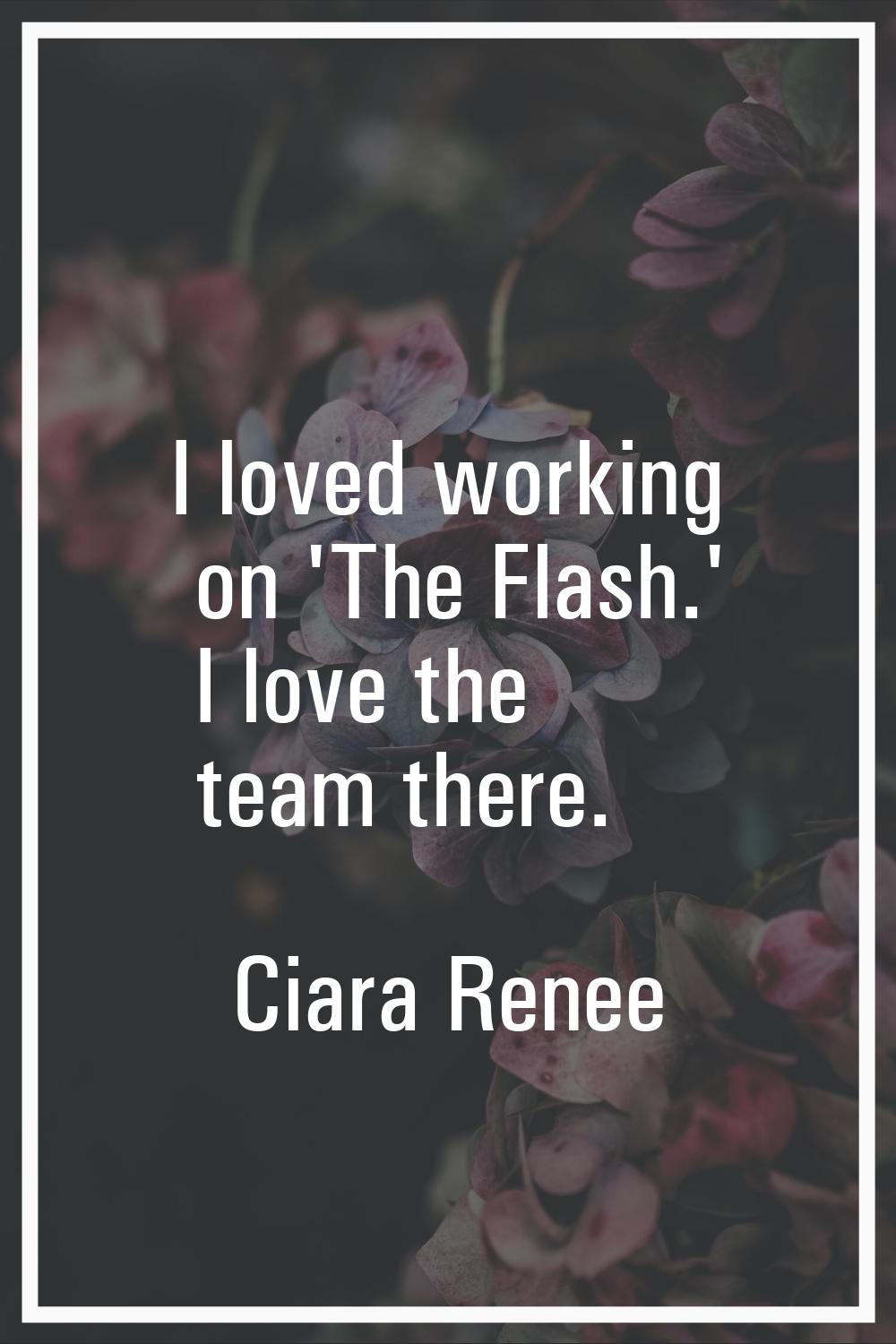 I loved working on 'The Flash.' I love the team there.