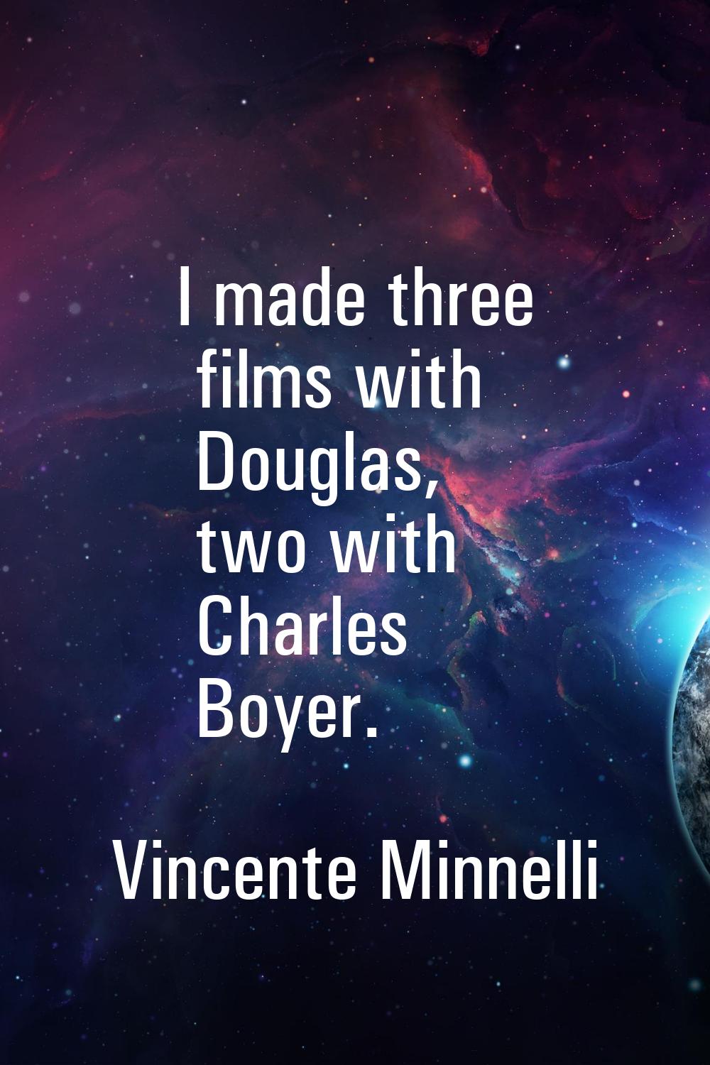 I made three films with Douglas, two with Charles Boyer.