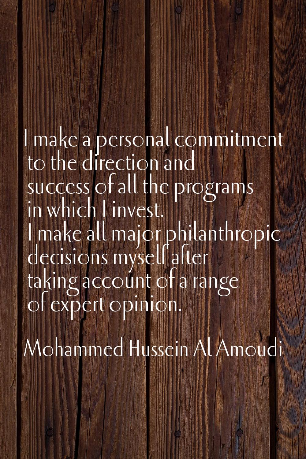 I make a personal commitment to the direction and success of all the programs in which I invest. I 