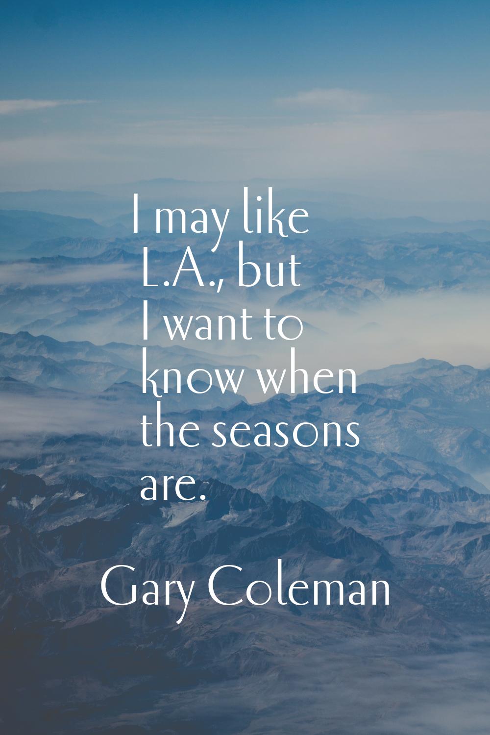 I may like L.A., but I want to know when the seasons are.