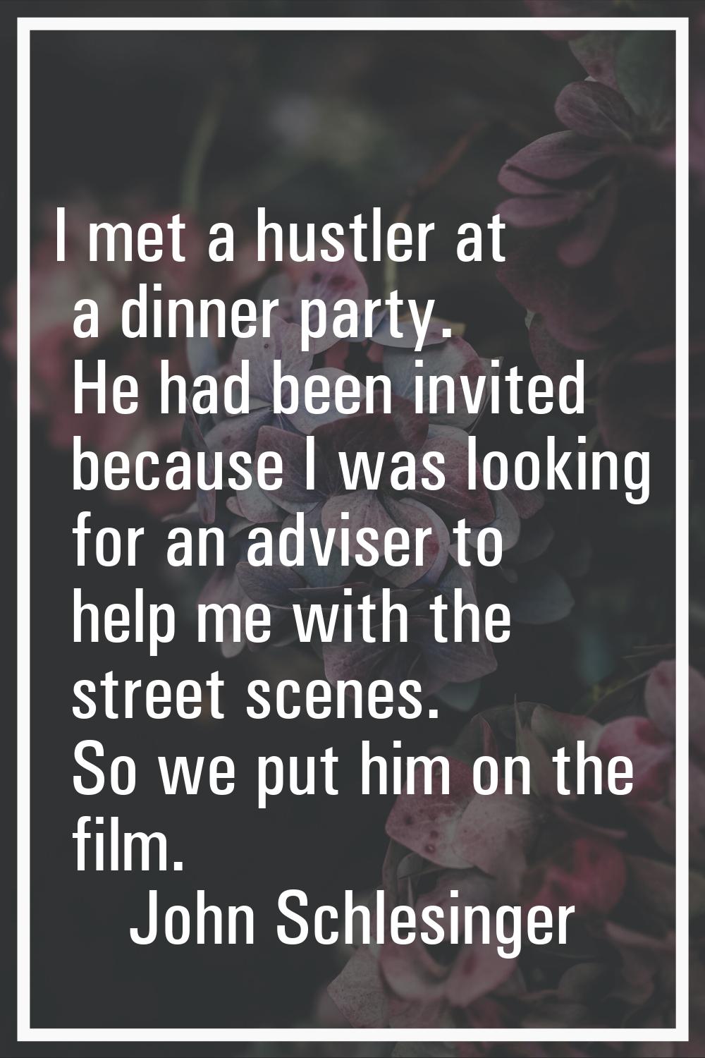 I met a hustler at a dinner party. He had been invited because I was looking for an adviser to help