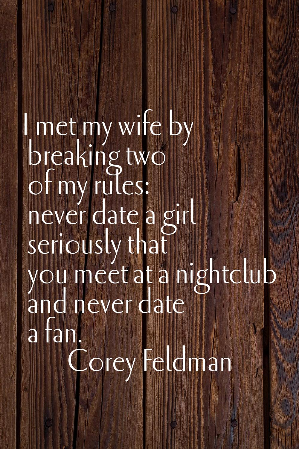 I met my wife by breaking two of my rules: never date a girl seriously that you meet at a nightclub