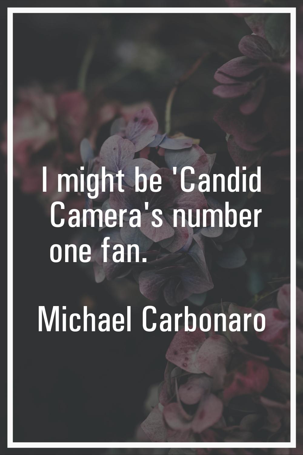 I might be 'Candid Camera's number one fan.