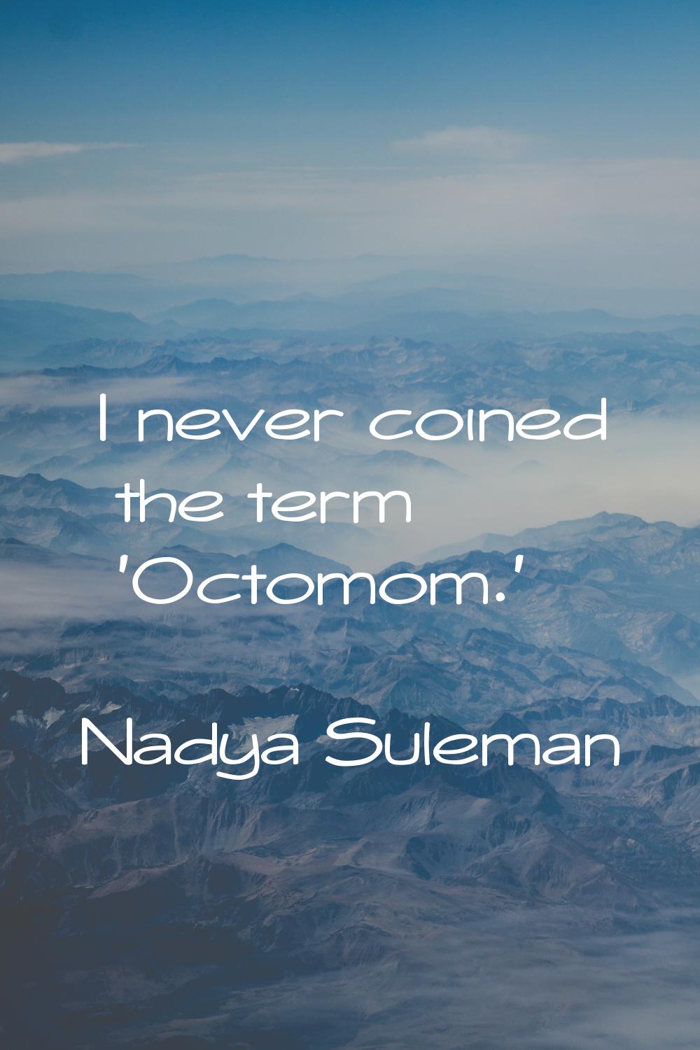 I never coined the term 'Octomom.'