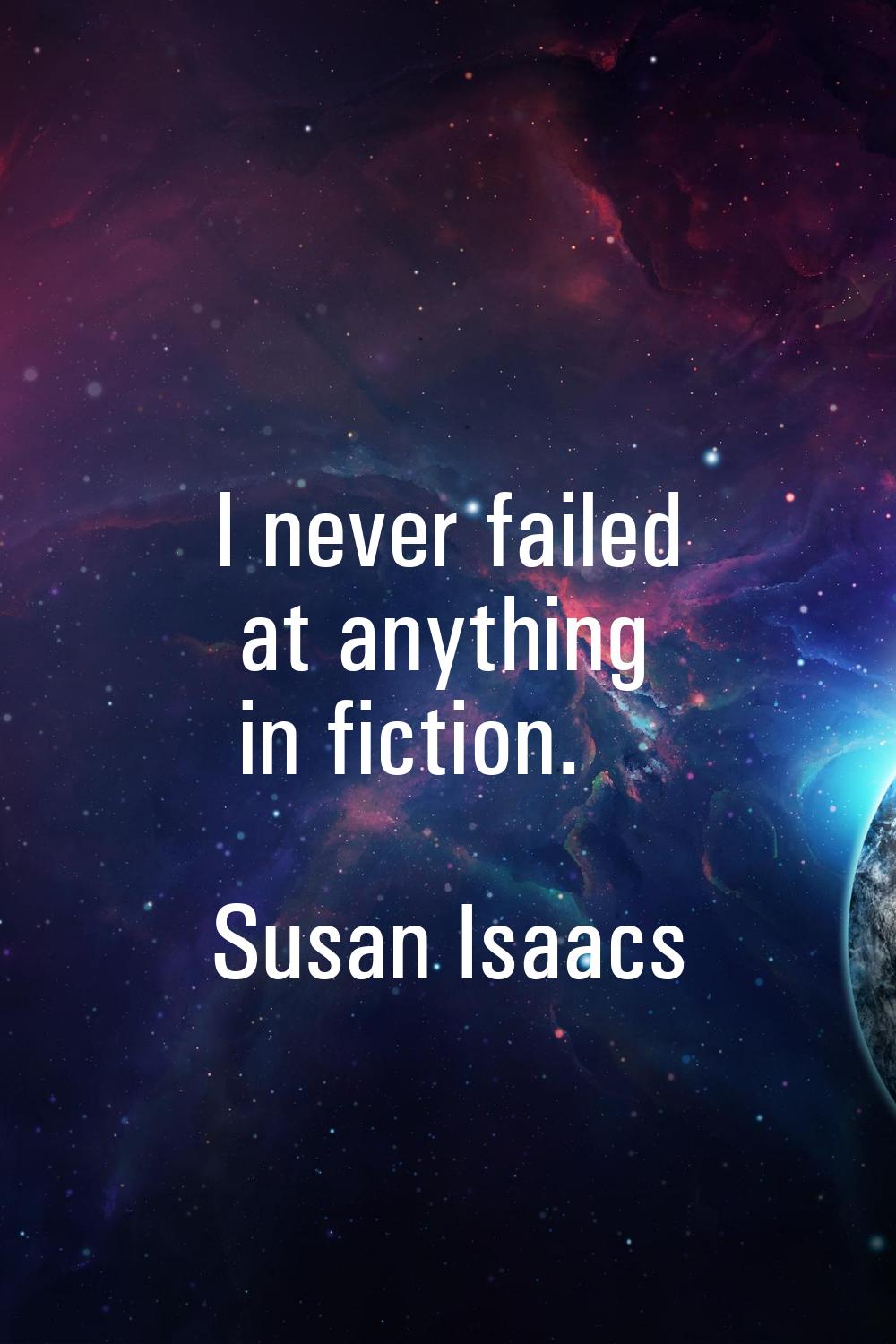 I never failed at anything in fiction.
