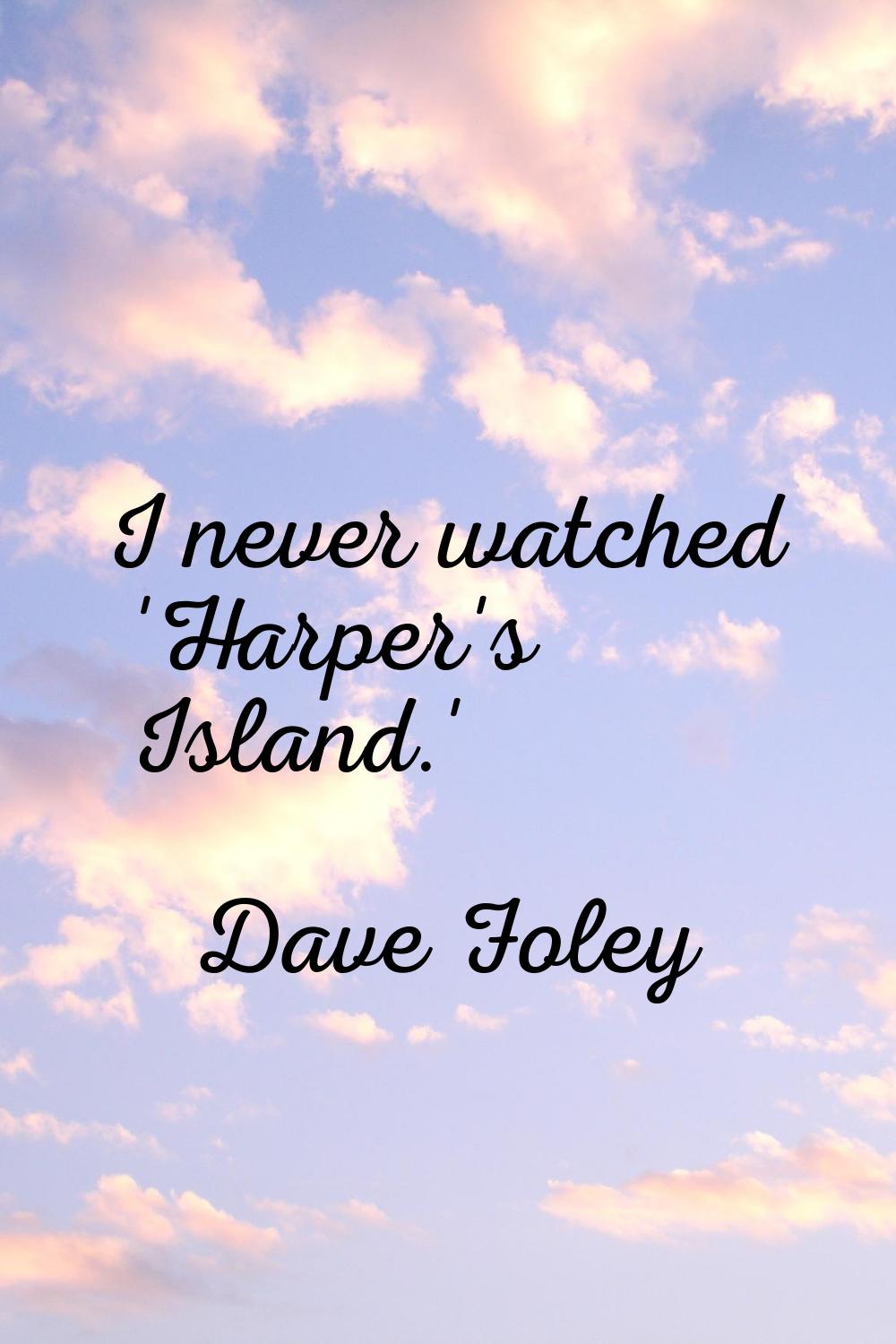 I never watched 'Harper's Island.'