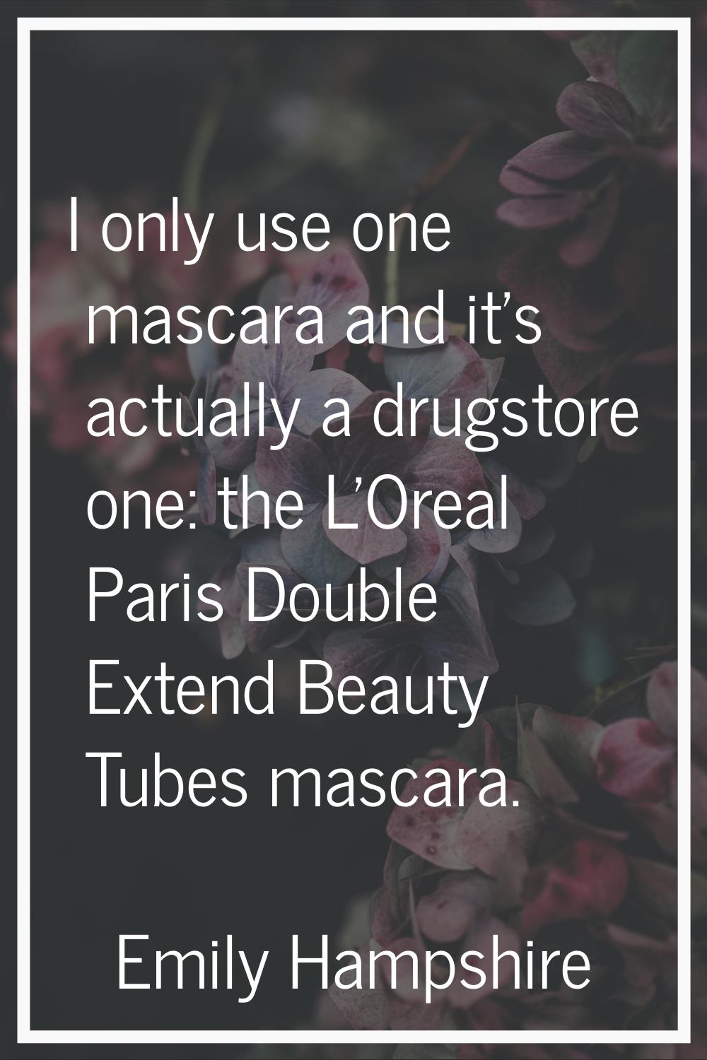 I only use one mascara and it's actually a drugstore one: the L'Oreal Paris Double Extend Beauty Tu