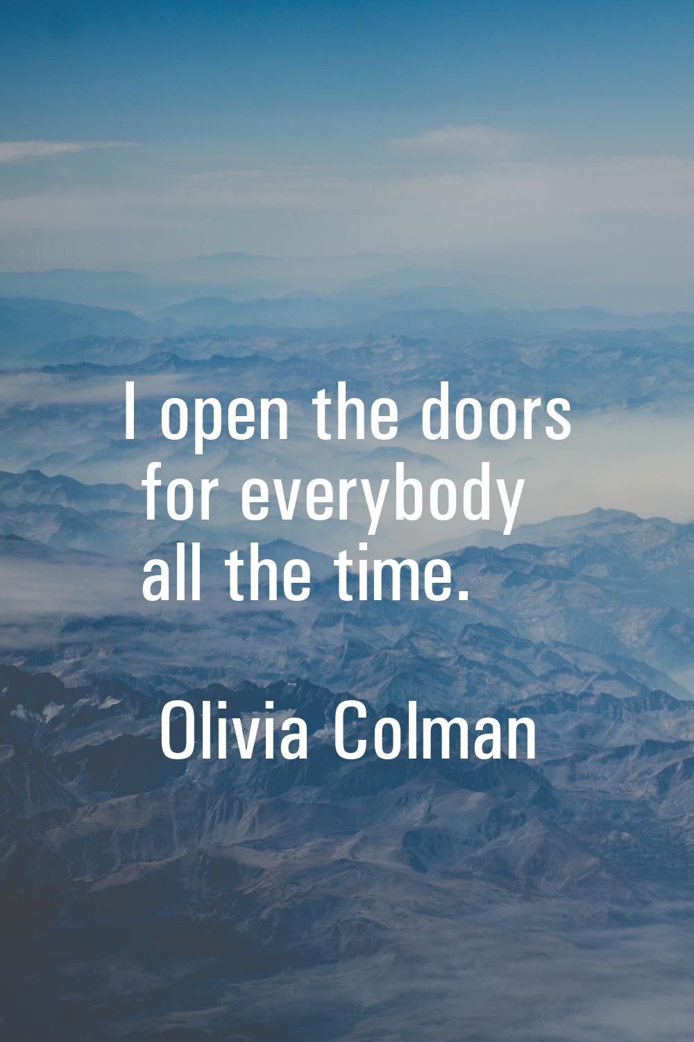 I open the doors for everybody all the time.
