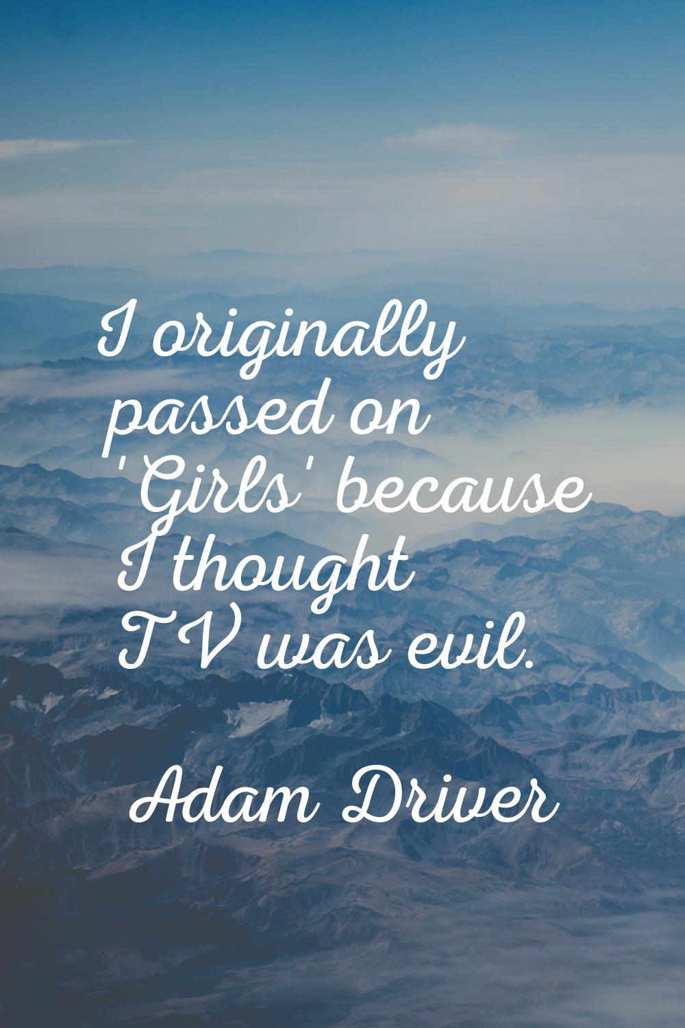 I originally passed on 'Girls' because I thought TV was evil.