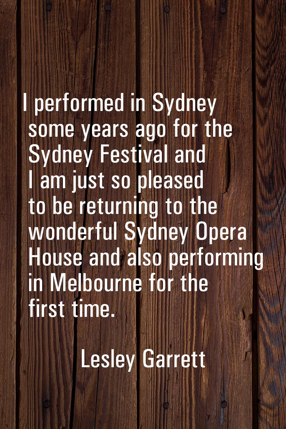 I performed in Sydney some years ago for the Sydney Festival and I am just so pleased to be returni