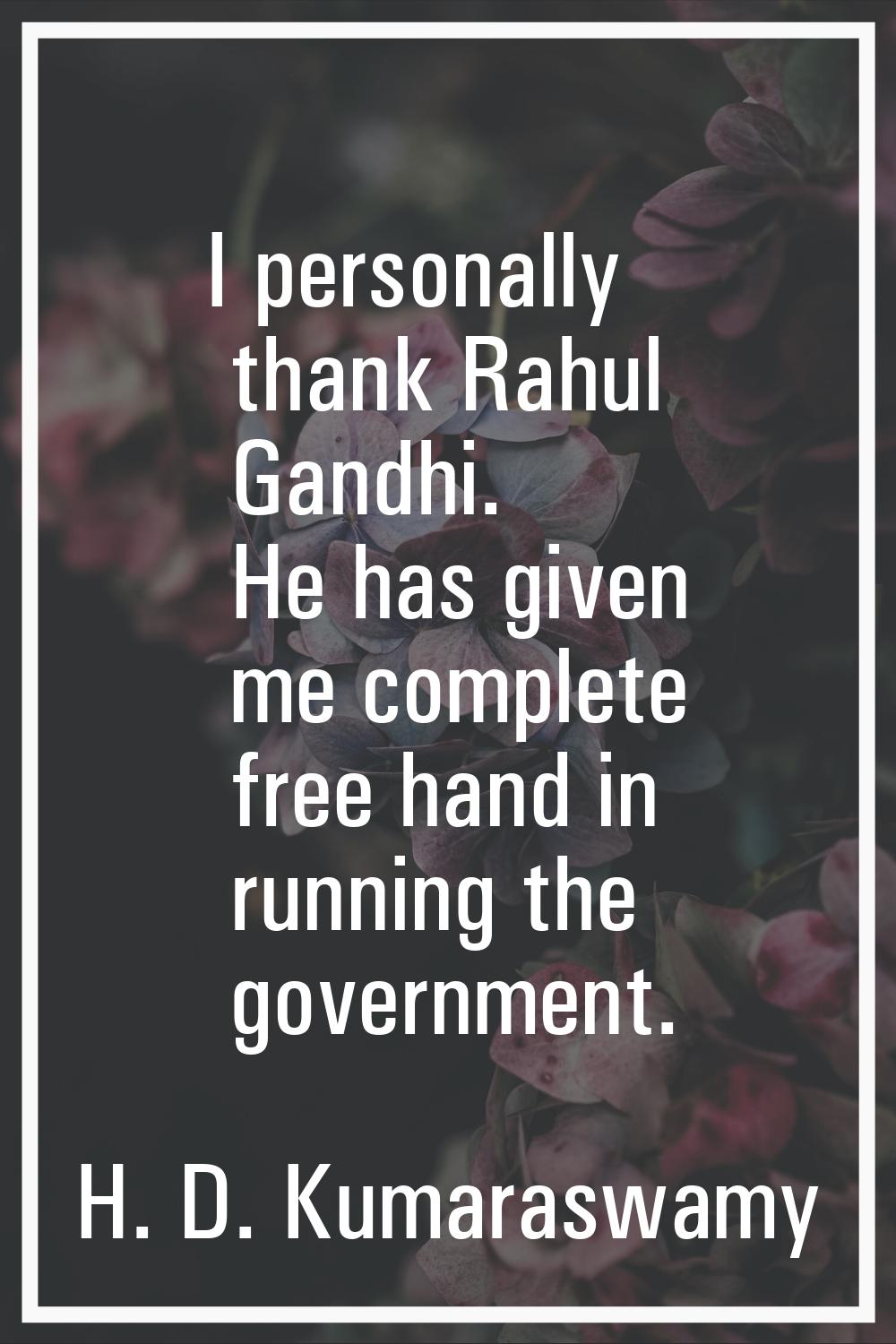 I personally thank Rahul Gandhi. He has given me complete free hand in running the government.