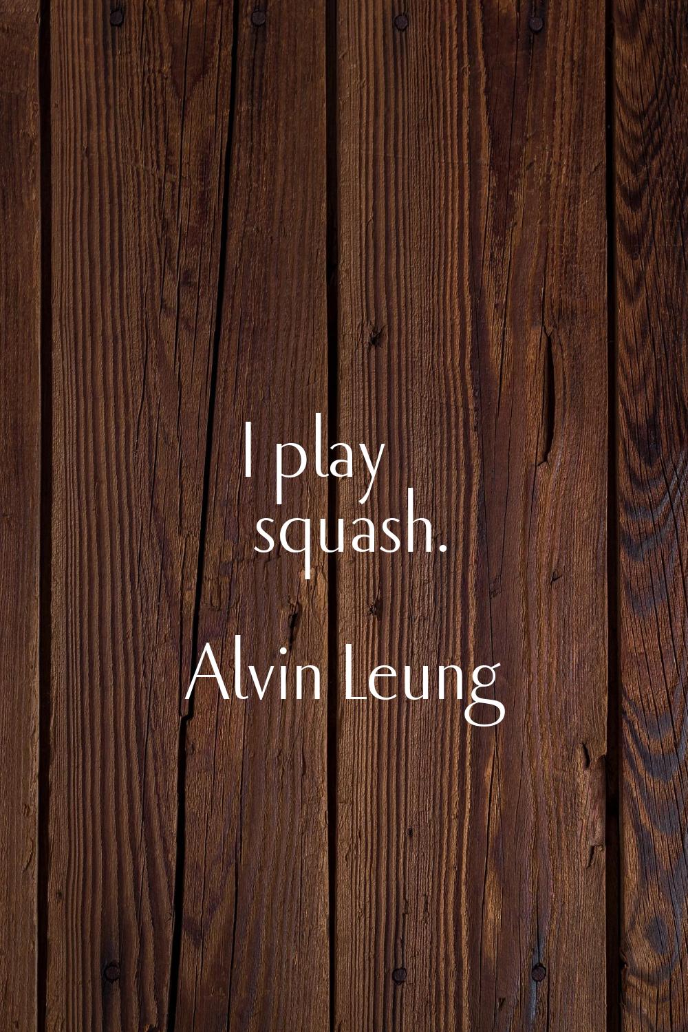 I play squash.