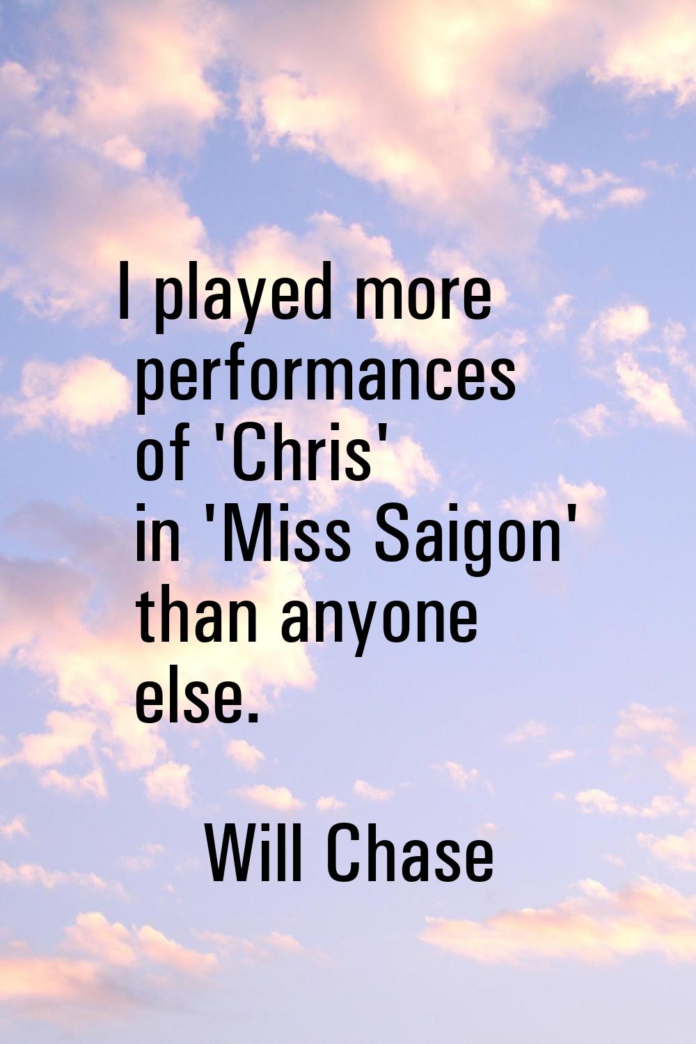 I played more performances of 'Chris' in 'Miss Saigon' than anyone else.