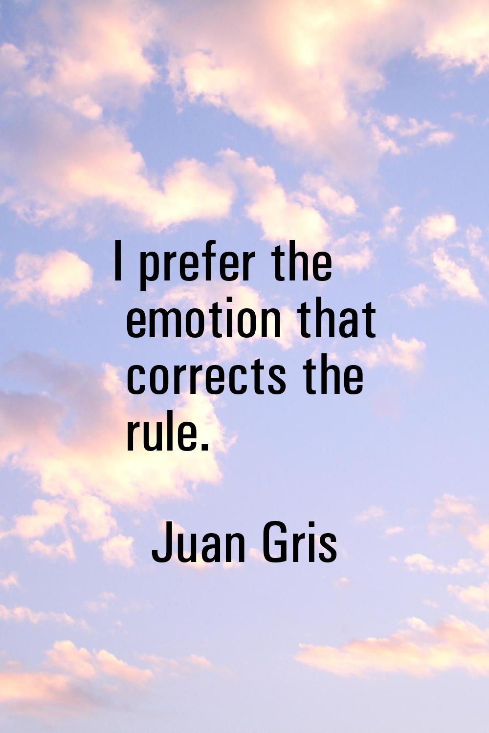 I prefer the emotion that corrects the rule.