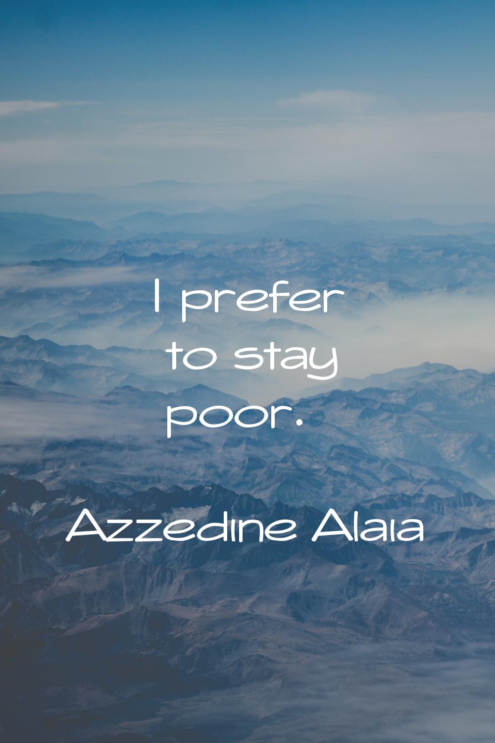 I prefer to stay poor.