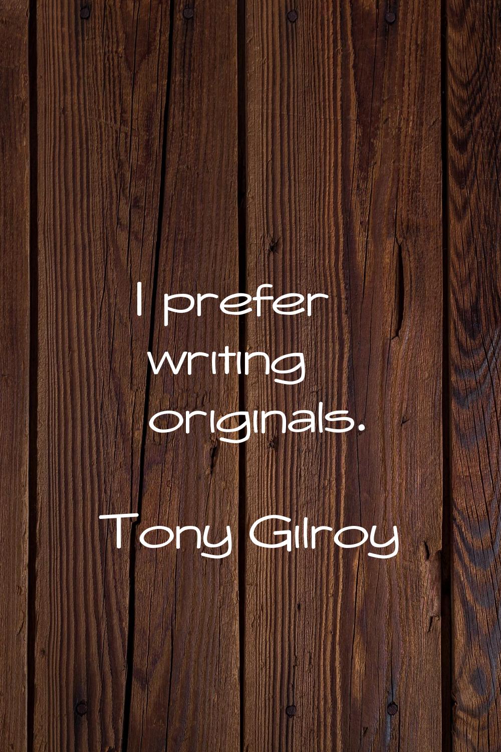 I prefer writing originals.
