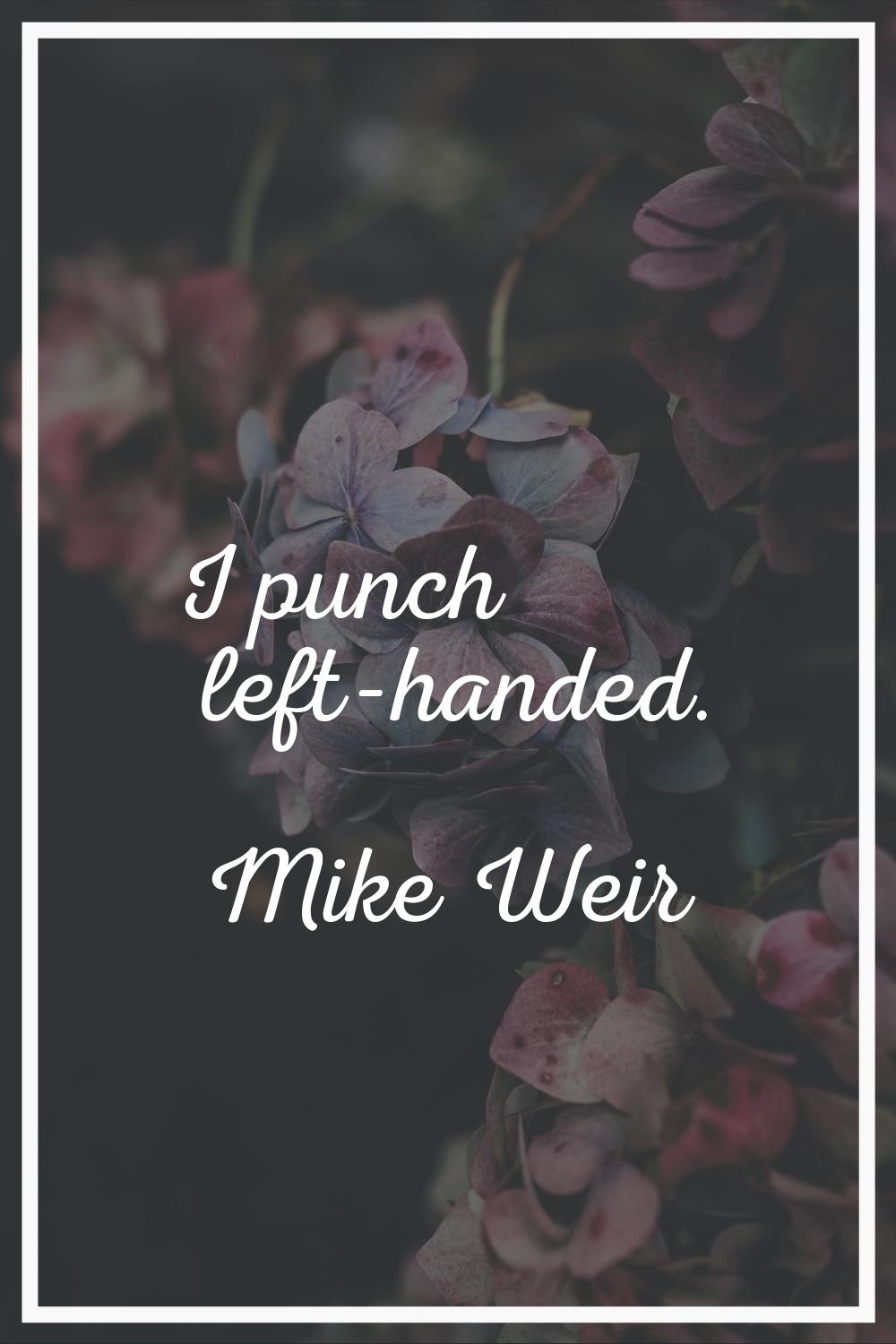 I punch left-handed.