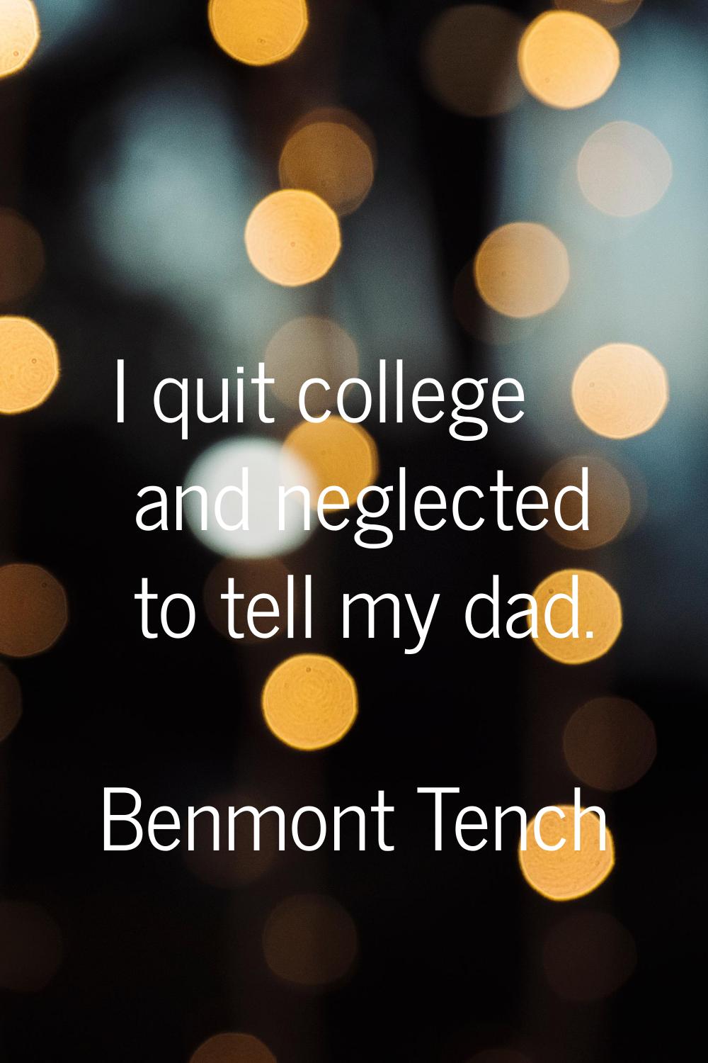 I quit college and neglected to tell my dad.