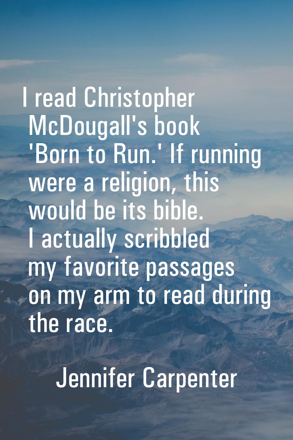I read Christopher McDougall's book 'Born to Run.' If running were a religion, this would be its bi