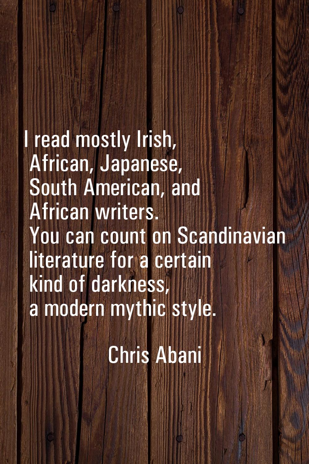 I read mostly Irish, African, Japanese, South American, and African writers. You can count on Scand
