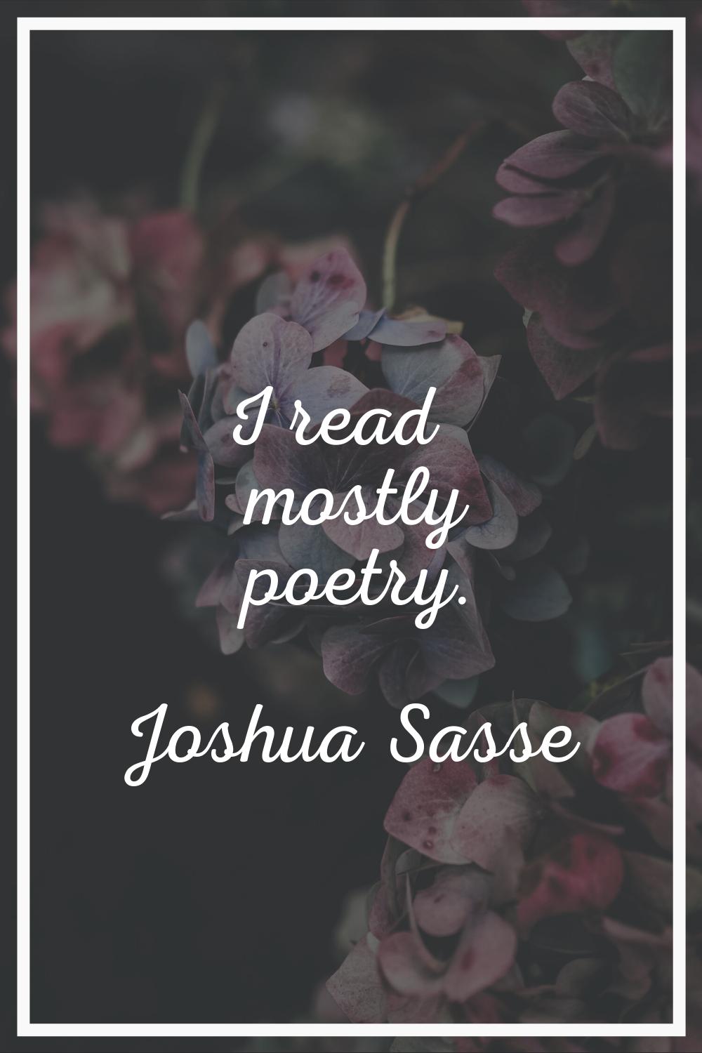 I read mostly poetry.