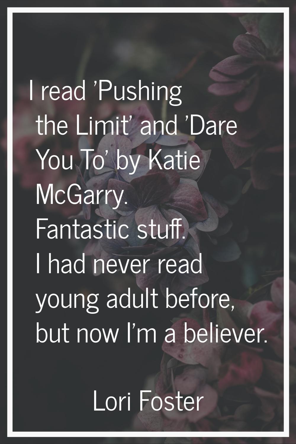 I read 'Pushing the Limit' and 'Dare You To' by Katie McGarry. Fantastic stuff. I had never read yo