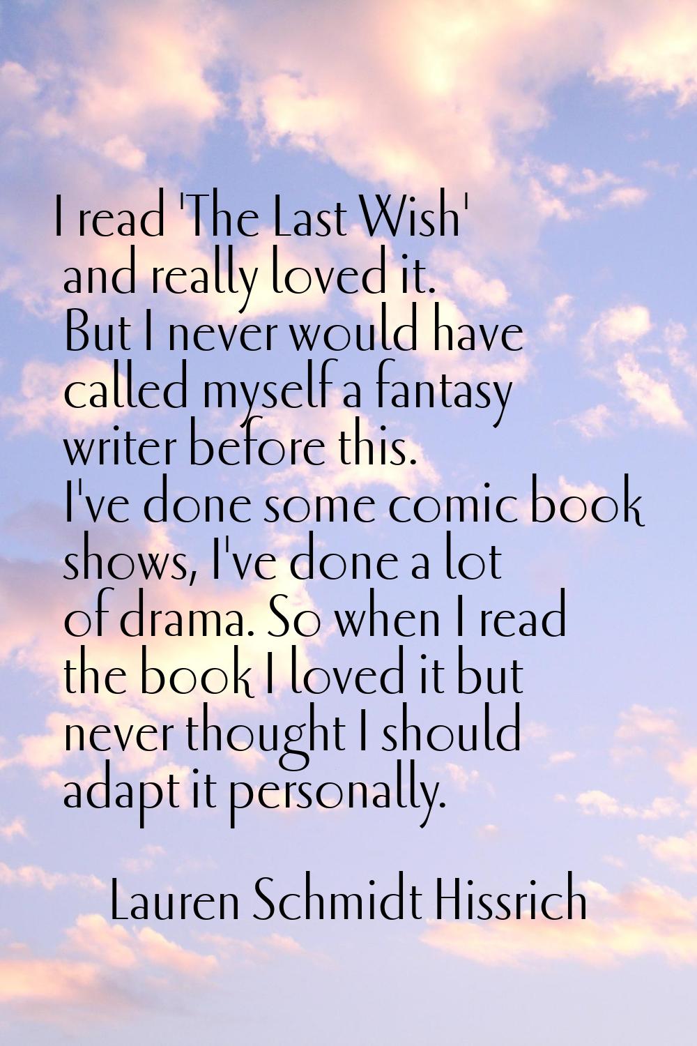 I read 'The Last Wish' and really loved it. But I never would have called myself a fantasy writer b