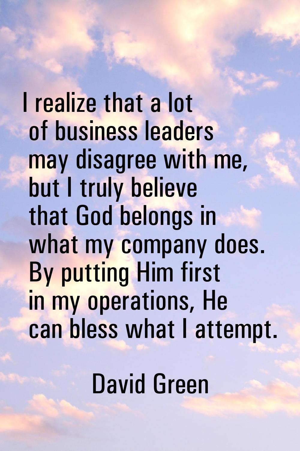 I realize that a lot of business leaders may disagree with me, but I truly believe that God belongs