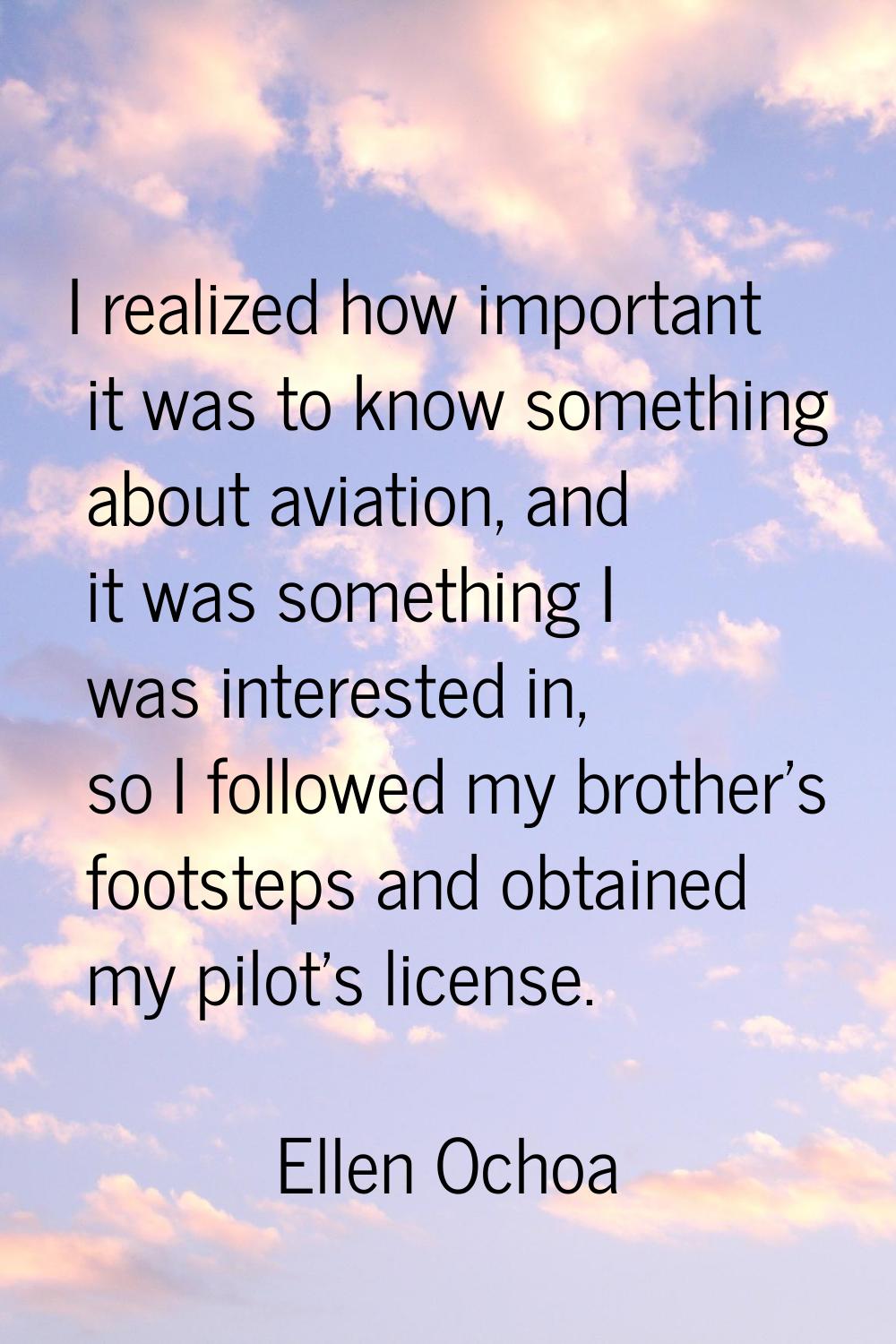 I realized how important it was to know something about aviation, and it was something I was intere