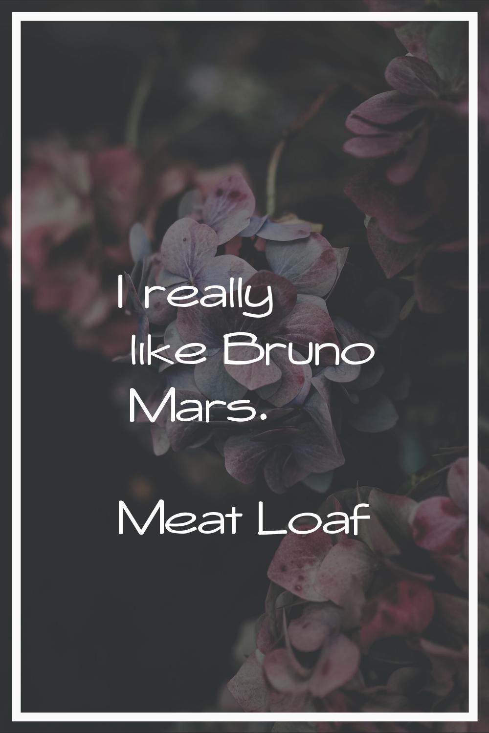 I really like Bruno Mars.