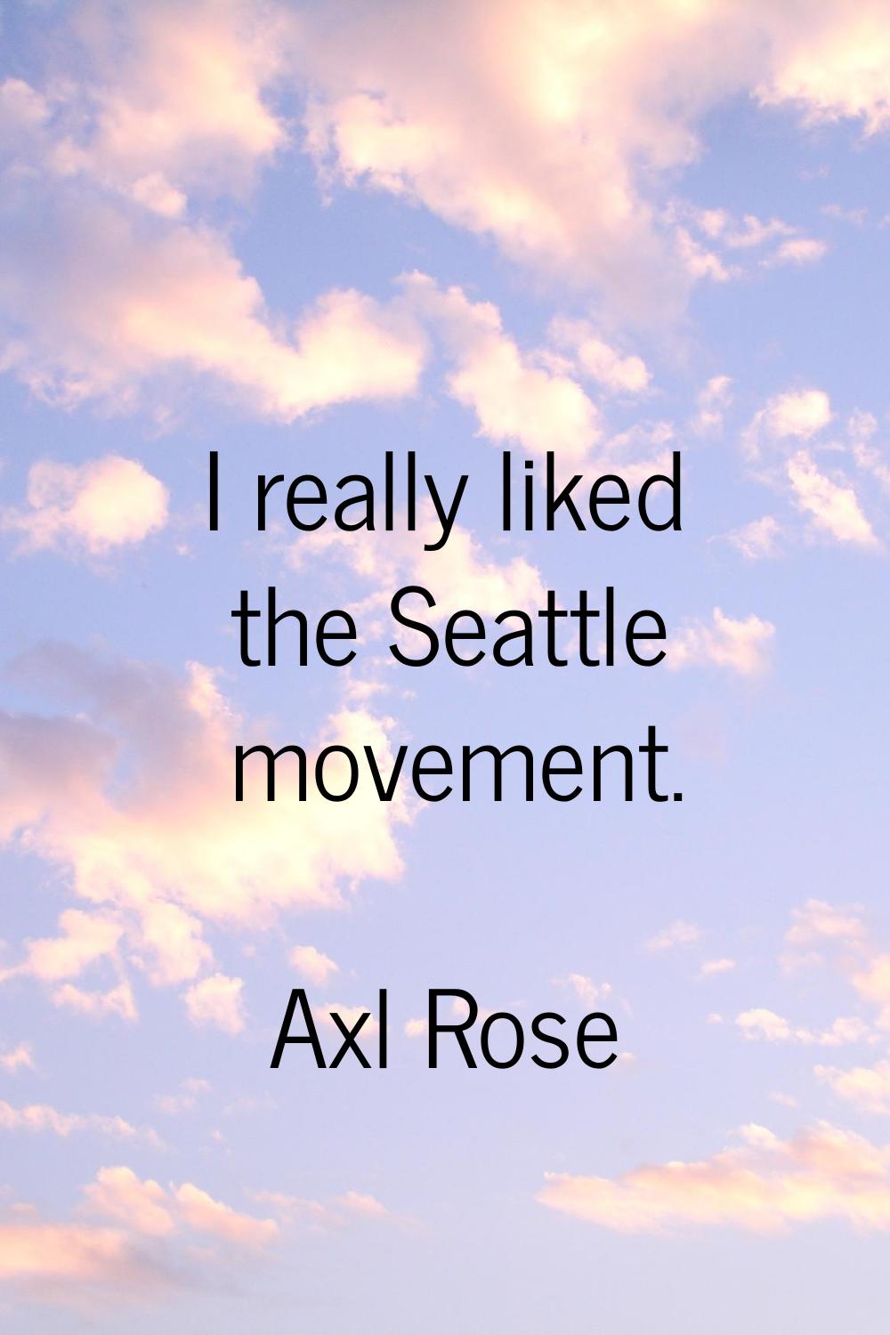 I really liked the Seattle movement.