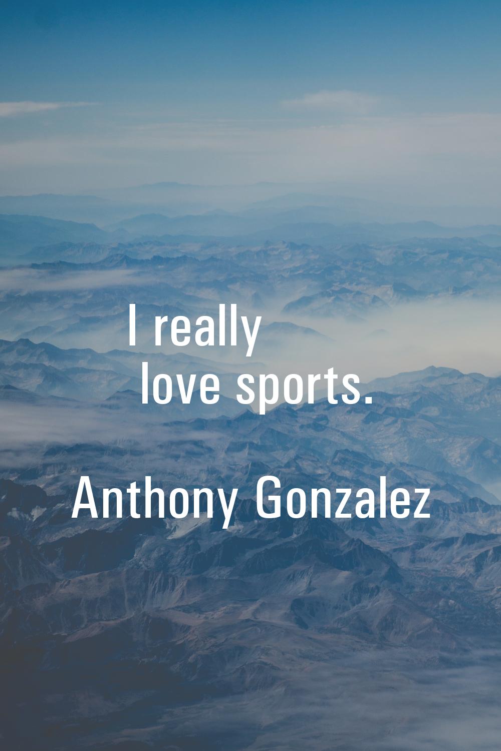 I really love sports.