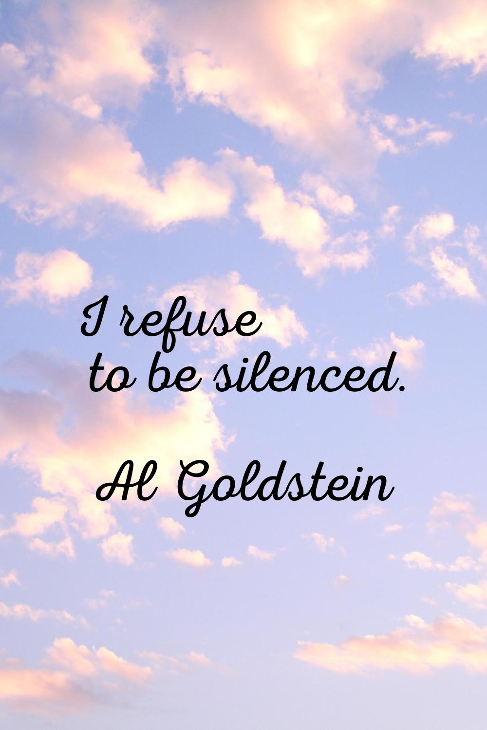 I refuse to be silenced.