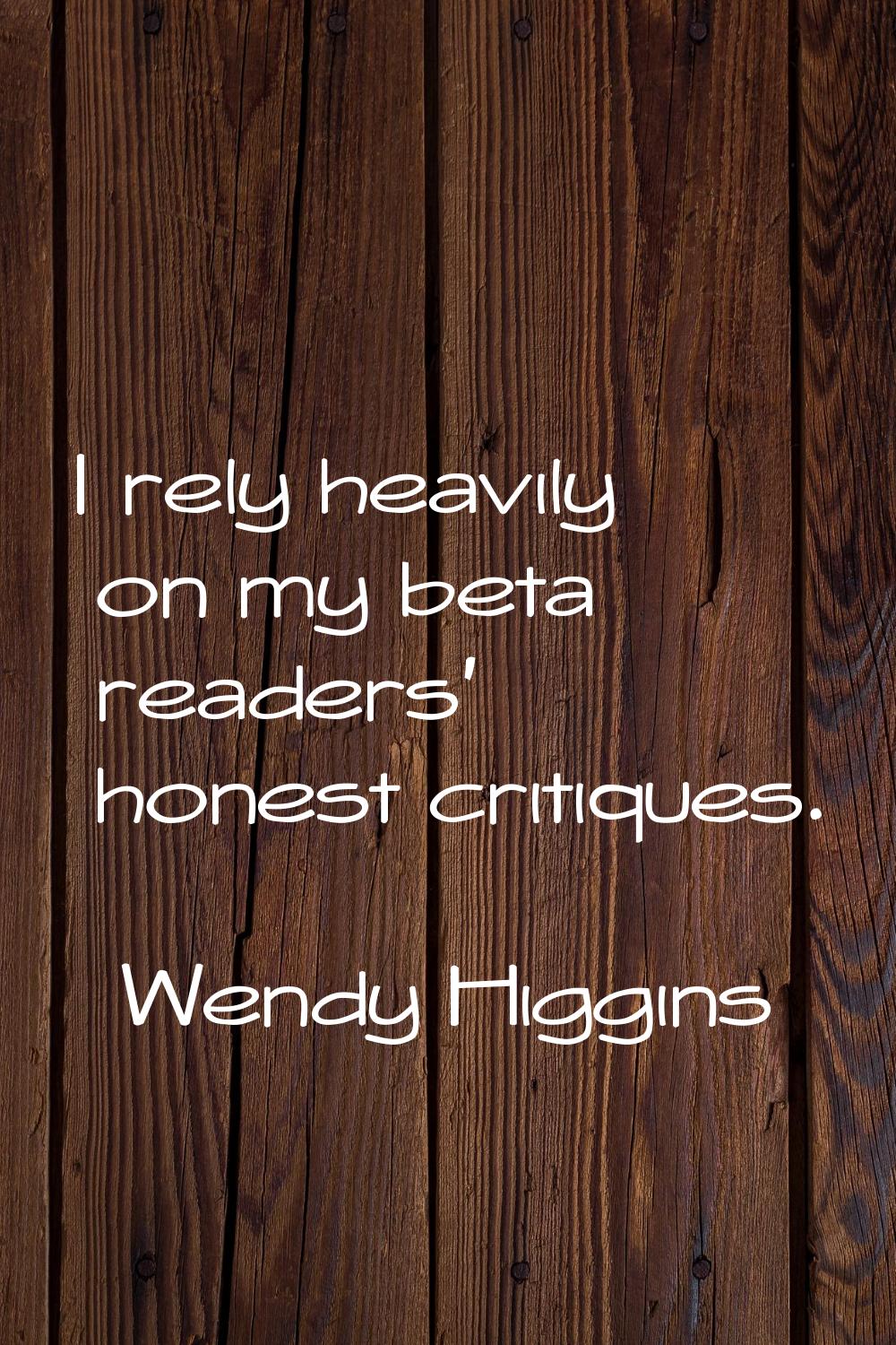 I rely heavily on my beta readers' honest critiques.