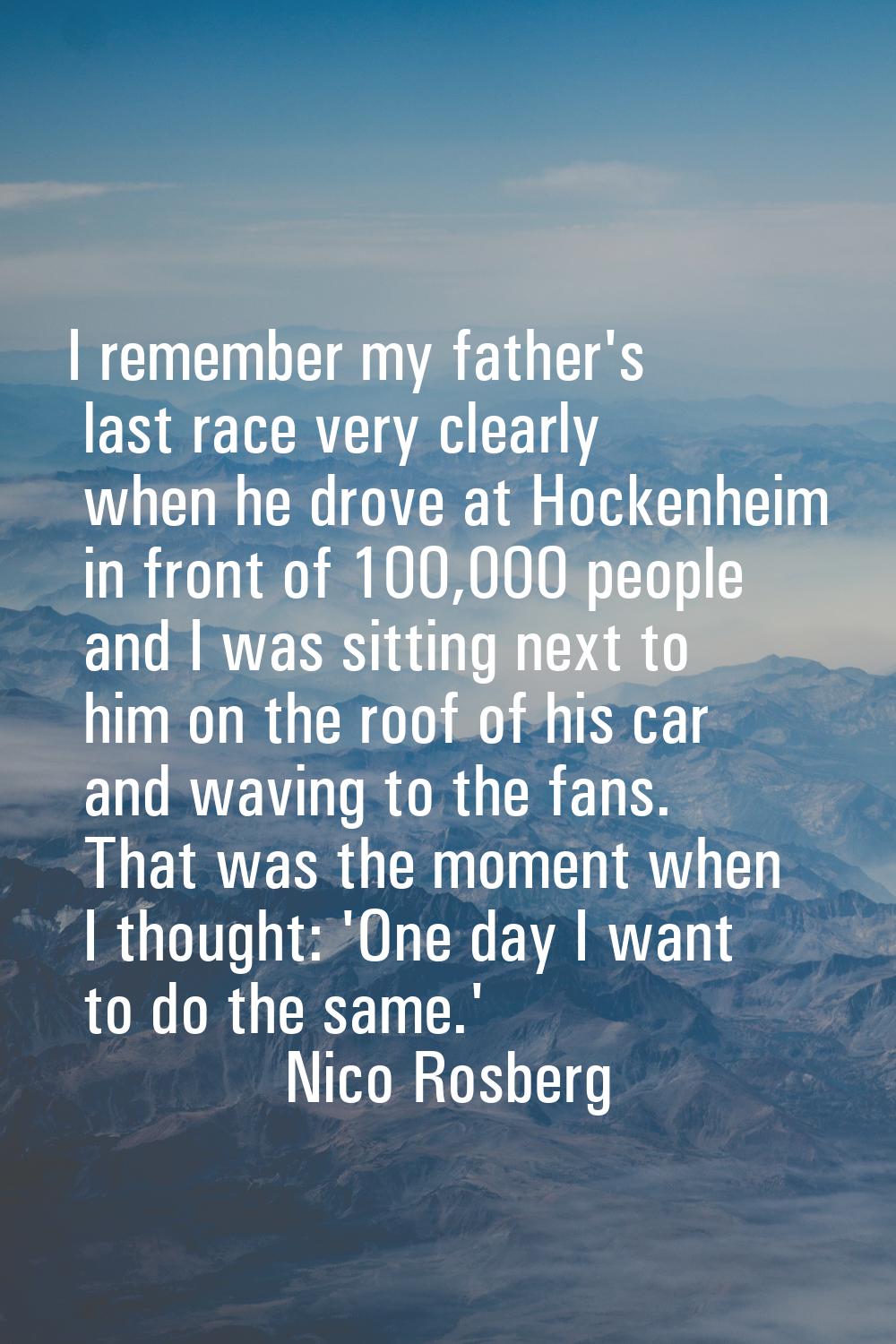 I remember my father's last race very clearly when he drove at Hockenheim in front of 100,000 peopl