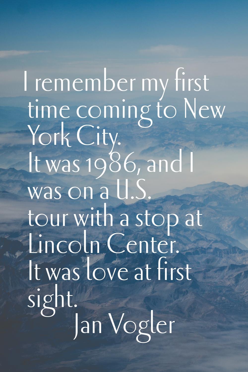 I remember my first time coming to New York City. It was 1986, and I was on a U.S. tour with a stop