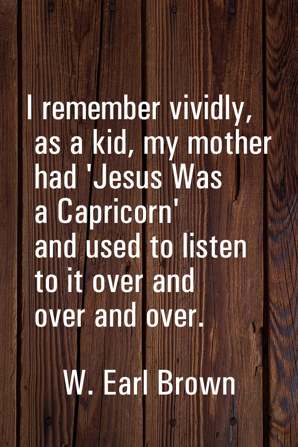 I remember vividly, as a kid, my mother had 'Jesus Was a Capricorn' and used to listen to it over a