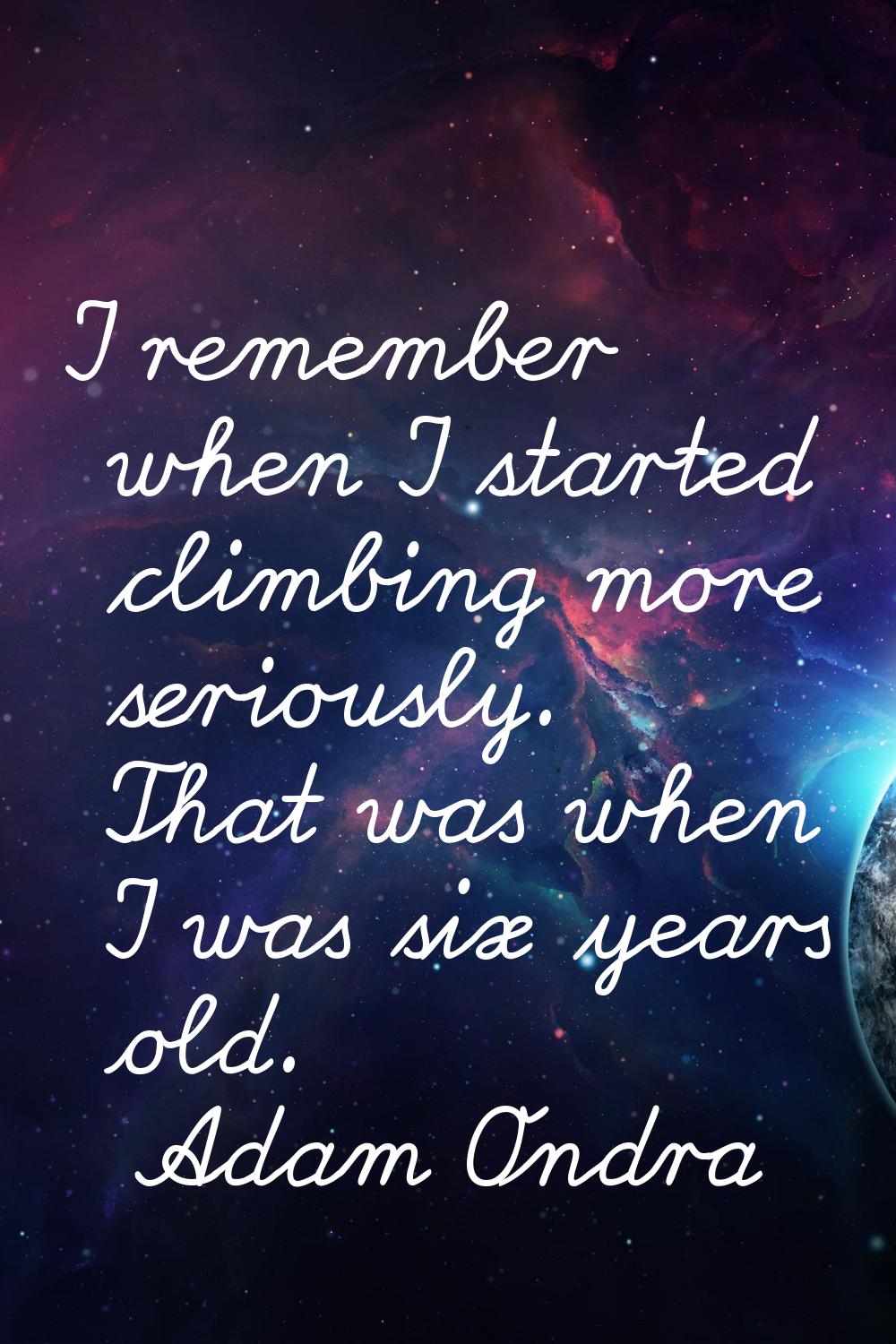 I remember when I started climbing more seriously. That was when I was six years old.