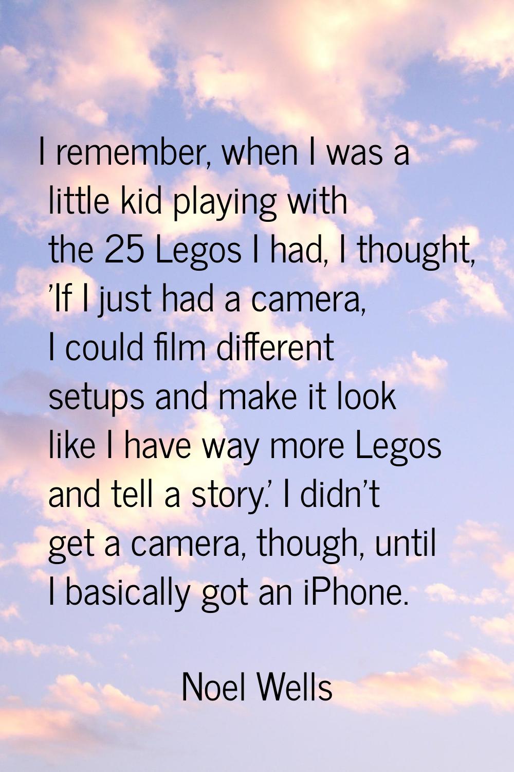 I remember, when I was a little kid playing with the 25 Legos I had, I thought, 'If I just had a ca